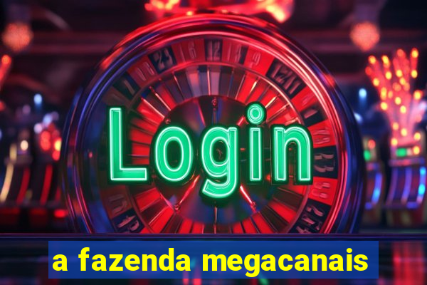a fazenda megacanais